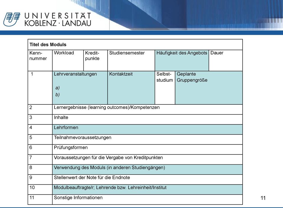 Teilnahmevoraussetzungen 6 Prüfungsformen 7 Voraussetzungen für die Vergabe von Kreditpunkten 8 Verwendung des Moduls (in