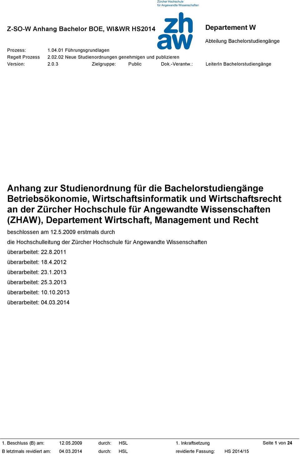 2009 erstmals durch die Hochschulleitung der Zürcher Hochschule für Angewandte Wissenschaften überarbeitet: 22.8.2011 überarbeitet: 18.