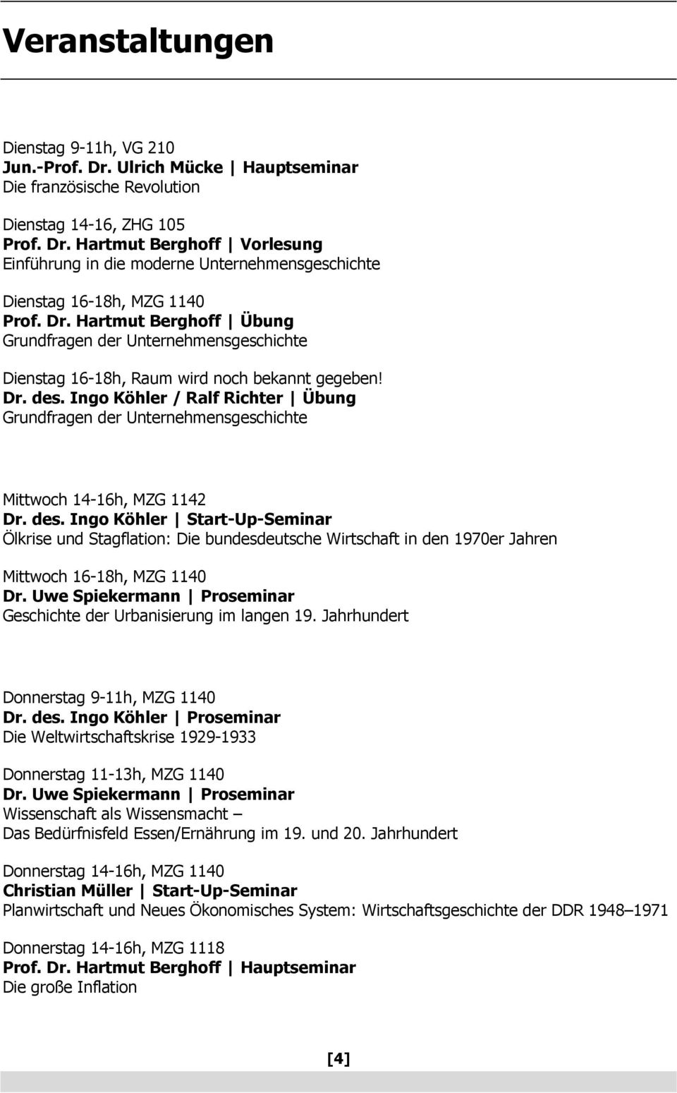 Ingo Köhler / Ralf Richter Übung Grundfragen der Unternehmensgeschichte Mittwoch 14-16h, MZG 1142 Dr. des.