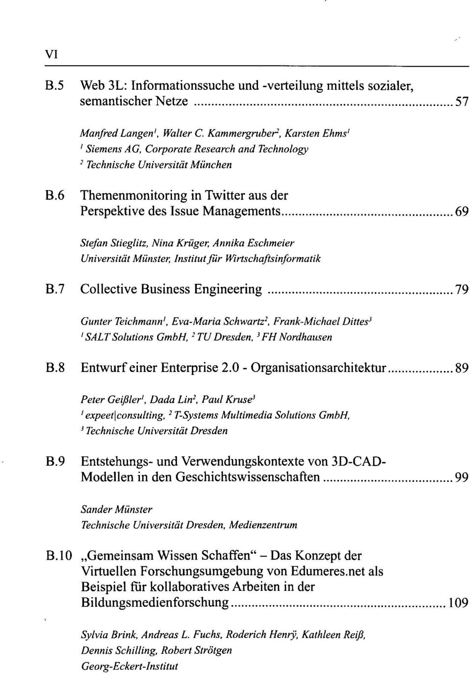 6 Themenmonitoring in Twitter aus der Perspektive des Issue Managements 69 Stefan Stieglitz, Nina Krüger, Annika Eschmeier Universität Münster, Institut für Wirtschaftsinformatik B.