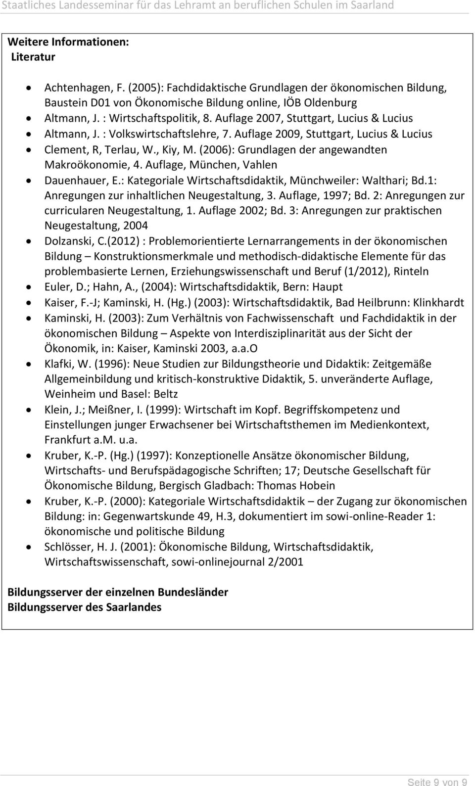 (2006): Grundlagen der angewandten Makroökonomie, 4. Auflage, München, Vahlen Dauenhauer, E.: Kategoriale Wirtschaftsdidaktik, Münchweiler: Walthari; Bd.