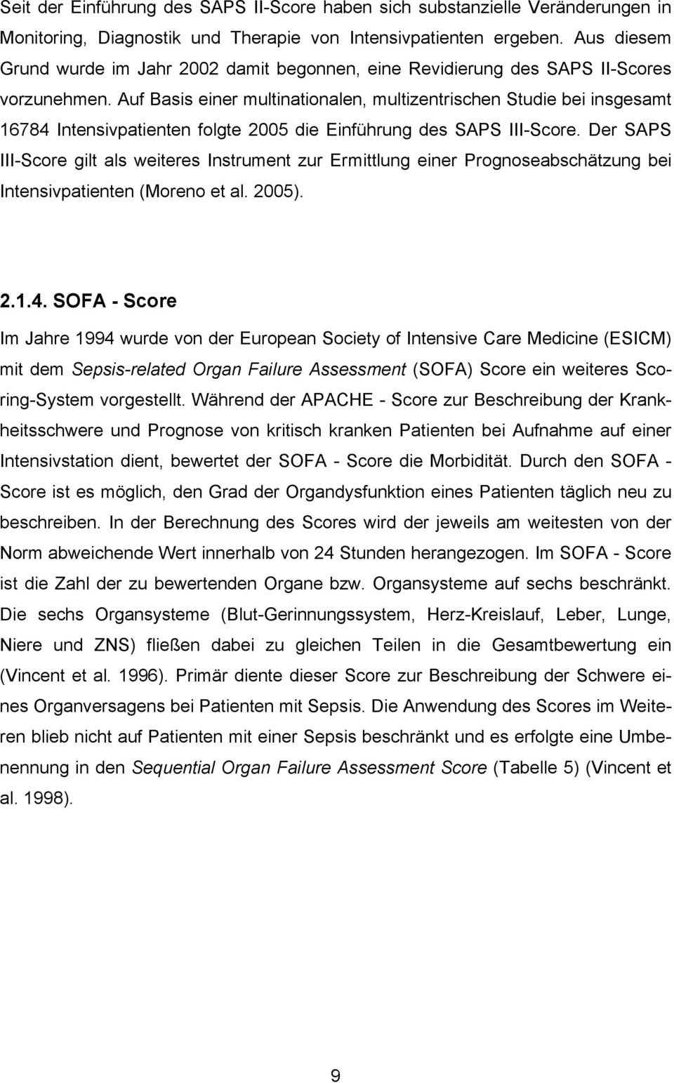 Auf Basis einer multinationalen, multizentrischen Studie bei insgesamt 16784 Intensivpatienten folgte 2005 die Einführung des SAPS III-Score.