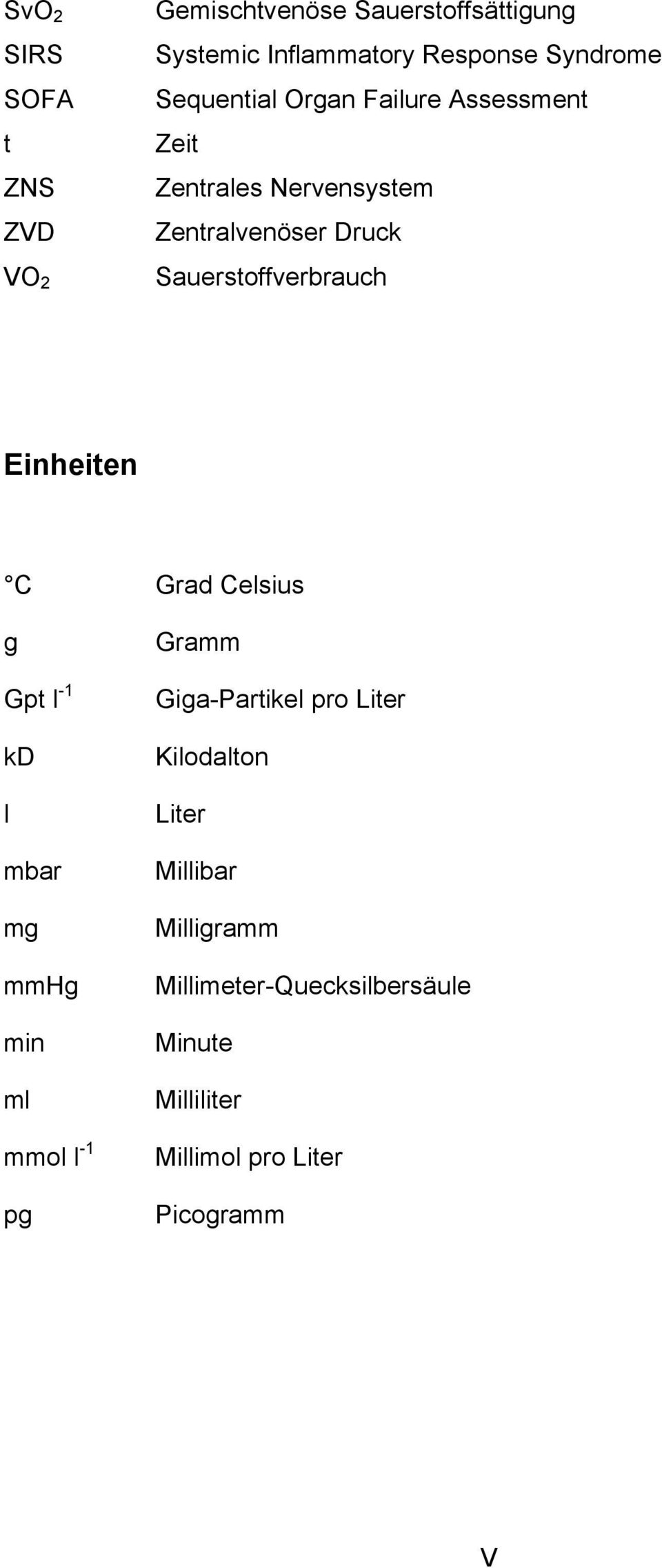 Einheiten C Grad Celsius g Gpt l -1 kd l mbar mg mmhg min ml mmol l -1 pg Gramm Giga-Partikel pro Liter