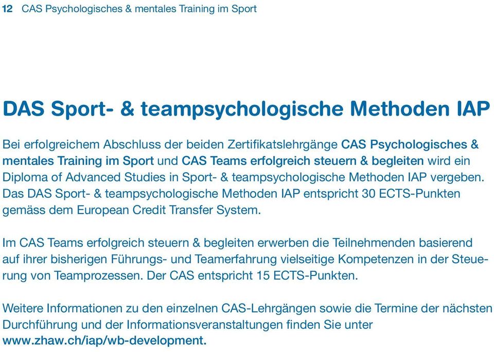 Das DAS Sport- & teampsychologische Methoden IAP entspricht 30 ECTS-Punkten gemäss dem European Credit Transfer System.