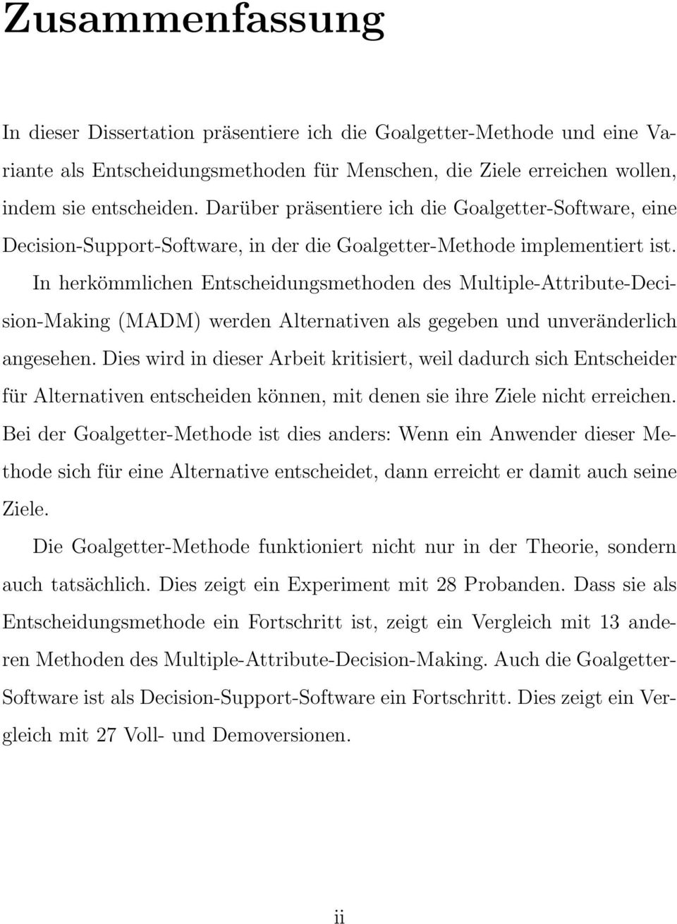 In herkömmlichen Entscheidungsmethoden des Multiple-Attribute-Decision-Making (MADM) werden Alternativen als gegeben und unveränderlich angesehen.