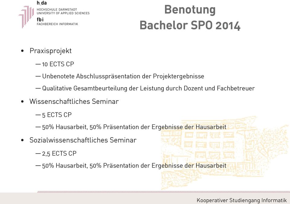 Wissenschaftliches Seminar 5 ECTS CP 50% Hausarbeit, 50% Präsentation der Ergebnisse der