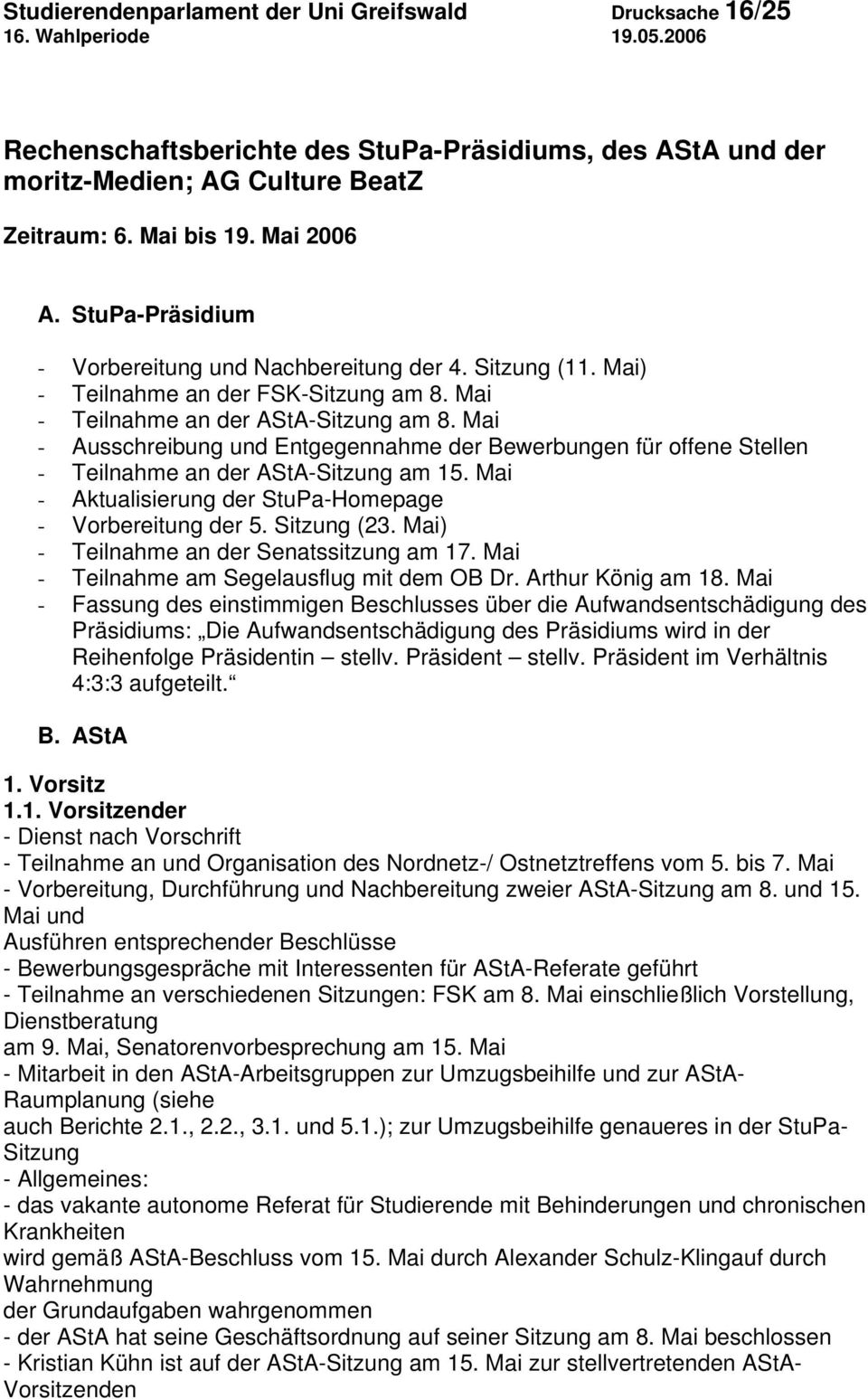 Mai - Ausschreibung und Entgegennahme der Bewerbungen für offene Stellen - Teilnahme an der AStA-Sitzung am 15. Mai - Aktualisierung der StuPa-Homepage - Vorbereitung der 5. Sitzung (23.