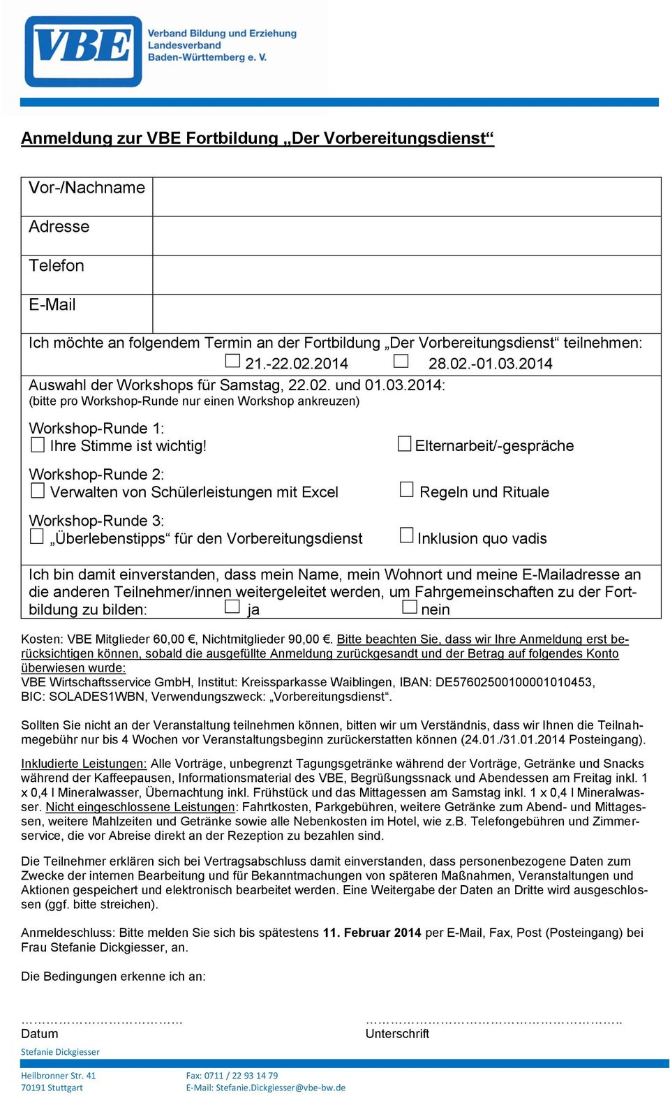 Workshop-Runde 2: Verwalten von Schülerleistungen mit Excel Workshop-Runde 3: Überlebenstipps für den Vorbereitungsdienst Elternarbeit/-gespräche Regeln und Rituale Inklusion quo vadis Ich bin damit