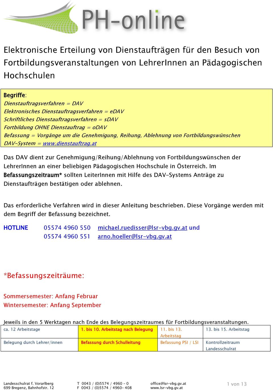 at Das DAV dient zur Genehmigung/Reihung/Ablehnung von Fortbildungswünschen der LehrerInnen an einer beliebigen Pädagogischen Hochschule in Österreich.