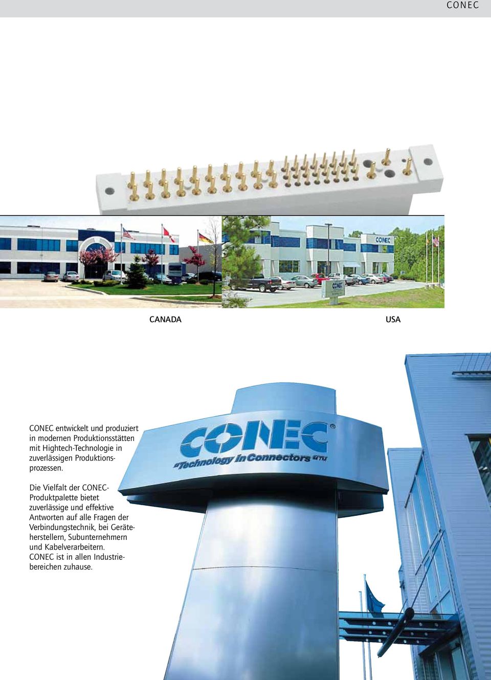 Die Vielfalt der CONEC- Produktpalette bietet zuver lässige und effektive Antworten auf alle