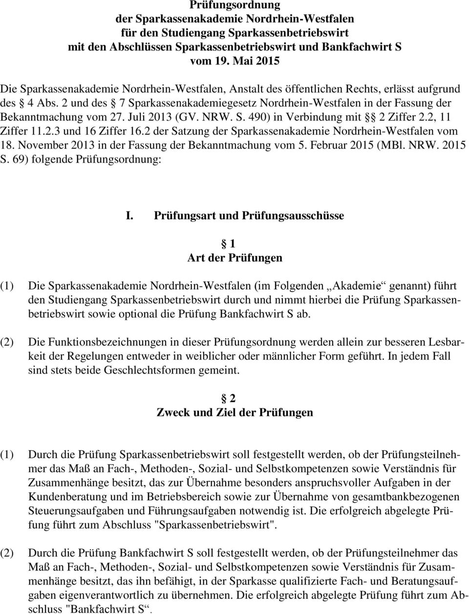 2 und des 7 Sparkassenakademiegesetz Nordrhein-Westfalen in der Fassung der Bekanntmachung vom 27. Juli 2013 (GV. NRW. S. 490) in Verbindung mit 2 Ziffer 2.2, 11 Ziffer 11.2.3 und 16 Ziffer 16.