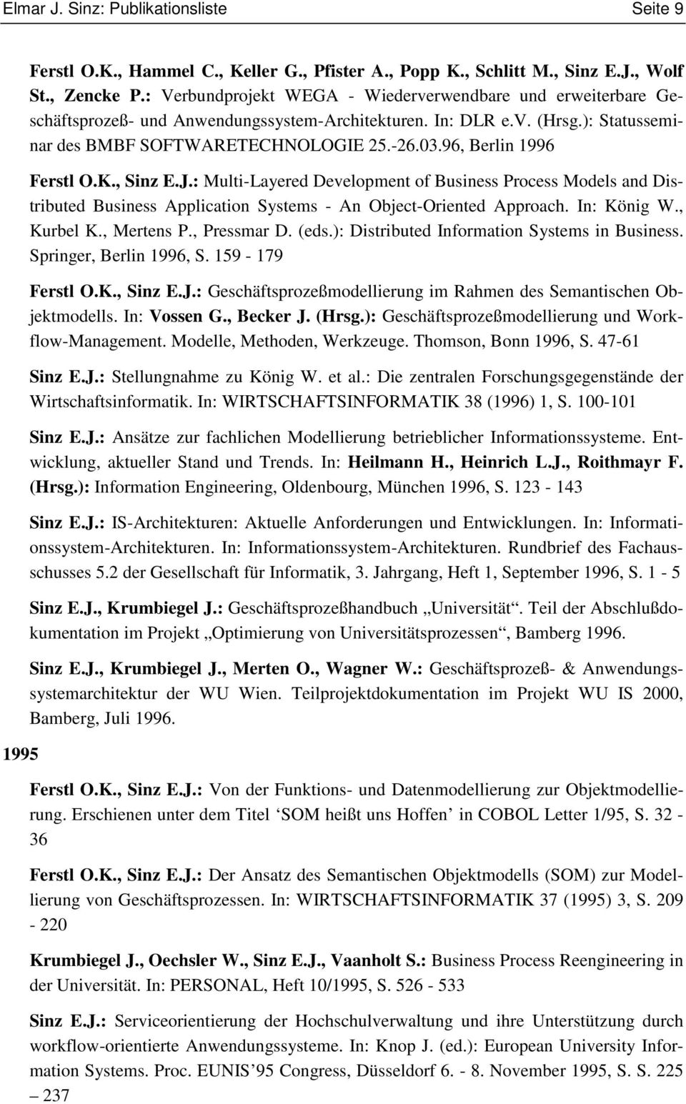 96, Berlin 1996 Ferstl O.K., Sinz E.J.: Multi-Layered Development of Business Process Models and Distributed Business Application Systems - An Object-Oriented Approach. In: König W., Kurbel K.
