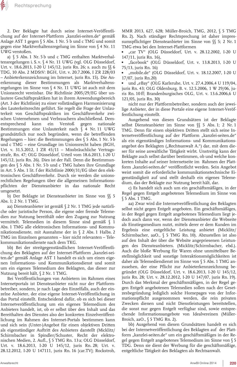 OLG Düsseldorf, Urt. v. 18.6.2013, I-20 U 145/12, juris Rn. 26; s. auch zu 6 TDG, 10 Abs. 2 MDStV: BGH, Urt. v. 20.7.2006, I ZR 228/03 Anbieterkennzeichnung im Internet, juris Rn. 15).