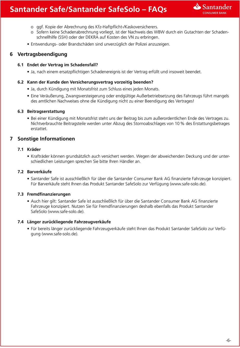 Entwendungs- oder Brandschäden sind unverzüglich der Polizei anzuzeigen. 6 Vertragsbeendigung 6.1 Endet der Vertrag im Schadensfall?