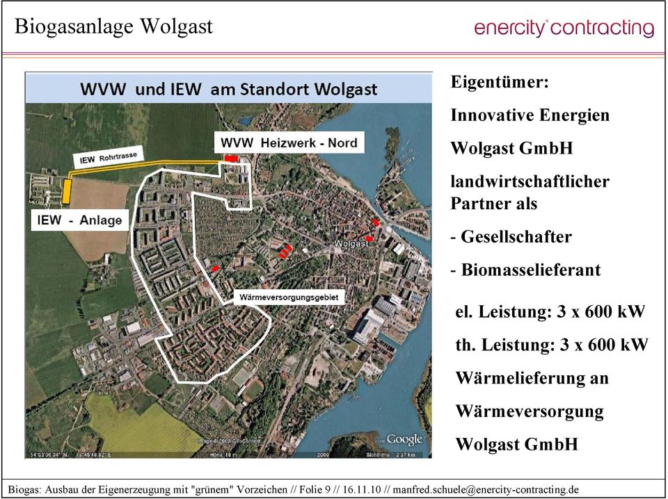 Leistung: 3 x 600 kw Wärmelieferung an Wärmeversorgung Wolgast GmbH Biogas: Ausbau der
