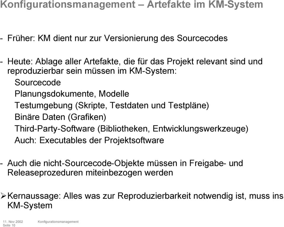 (Grafiken) Third-Party-Software (Bibliotheken, Entwicklungswerkzeuge) Auch: Executables der Projektsoftware - Auch die nicht-sourcecode-objekte