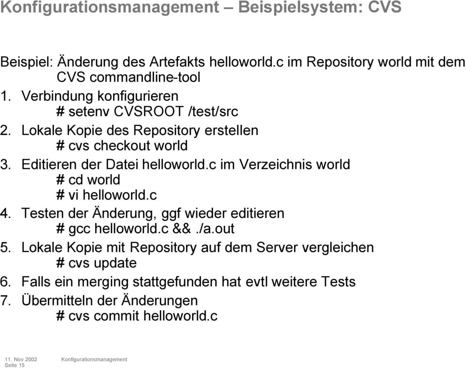 Editieren der Datei helloworld.c im Verzeichnis world # cd world # vi helloworld.c 4. Testen der Änderung, ggf wieder editieren # gcc helloworld.
