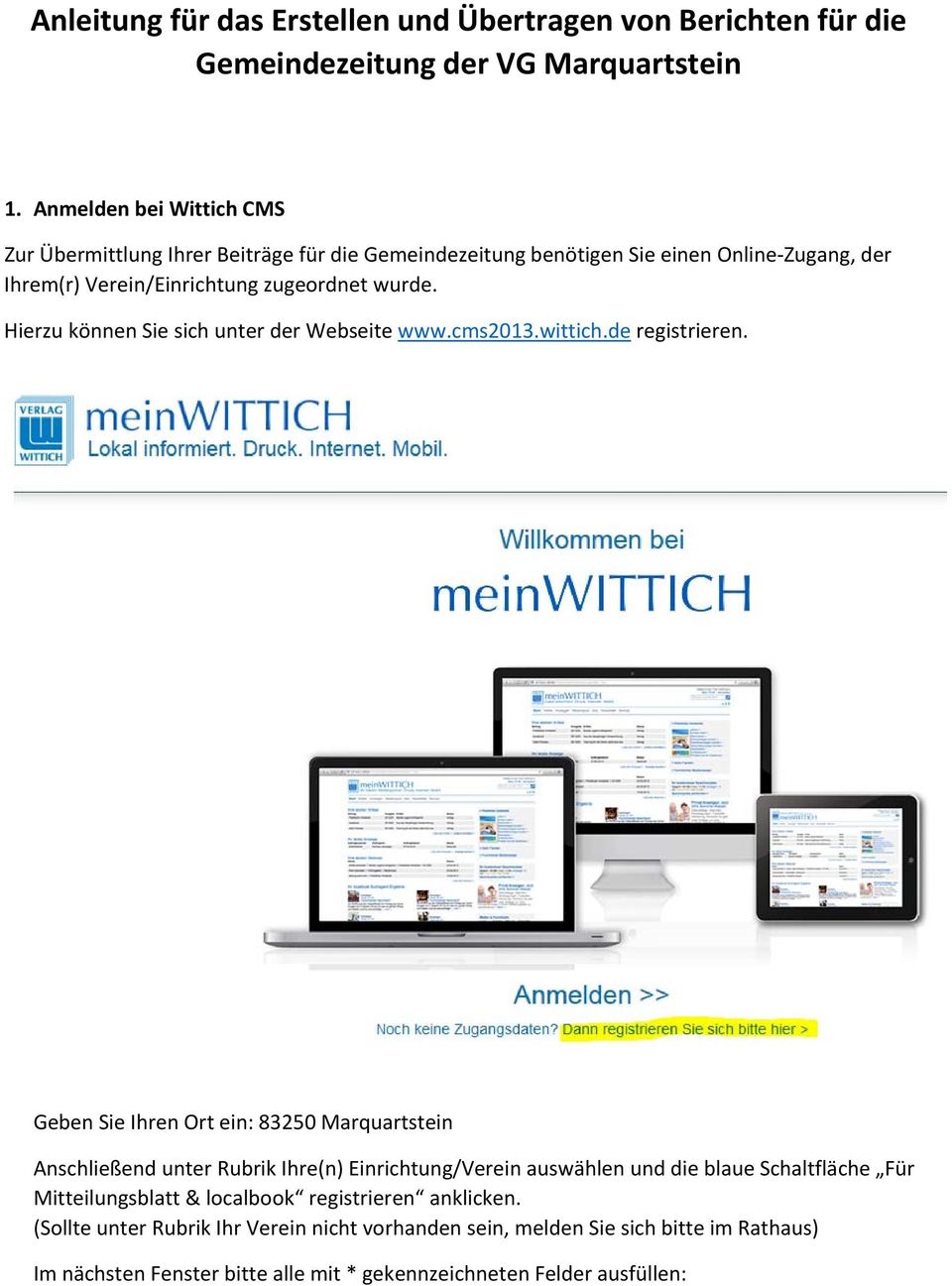 Hierzu können Sie sich unter der Webseite www.cms2013.wittich.de registrieren.