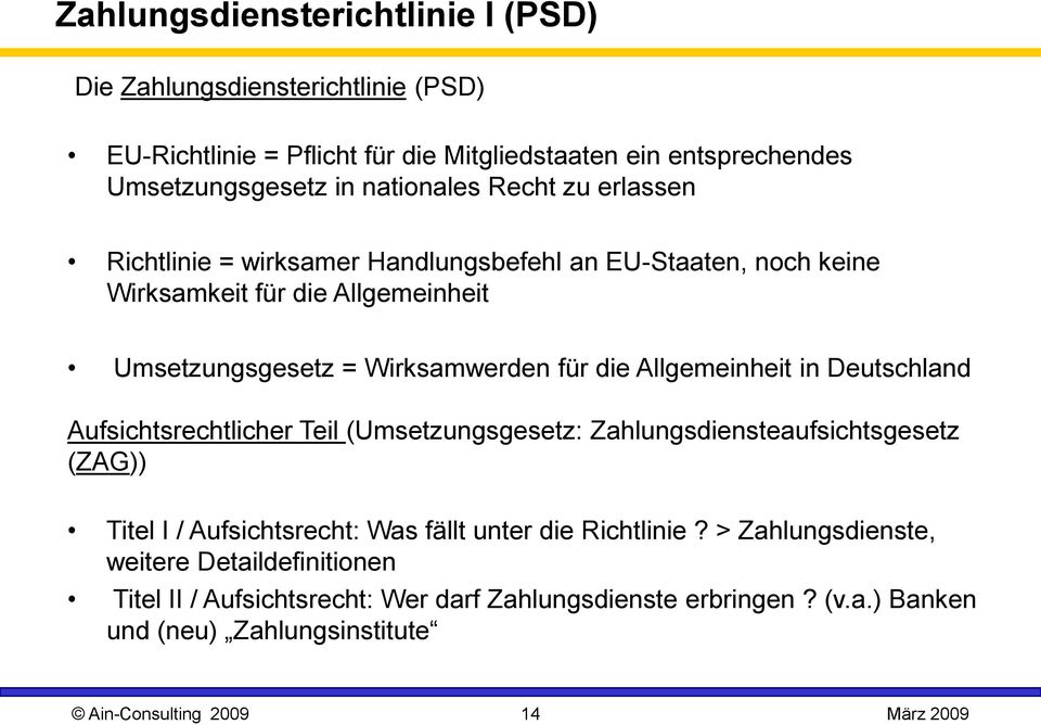 Allgemeinheit in Deutschland Aufsichtsrechtlicher Teil (Umsetzungsgesetz: Zahlungsdiensteaufsichtsgesetz (ZAG)) Titel I / Aufsichtsrecht: Was fällt unter die