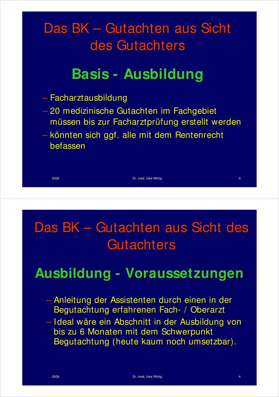 Uwe Wittig 3 Ausbildung - Voraussetzungen Anleitung der Assistenten durch einen in der Begutachtung erfahrenen Fach- /