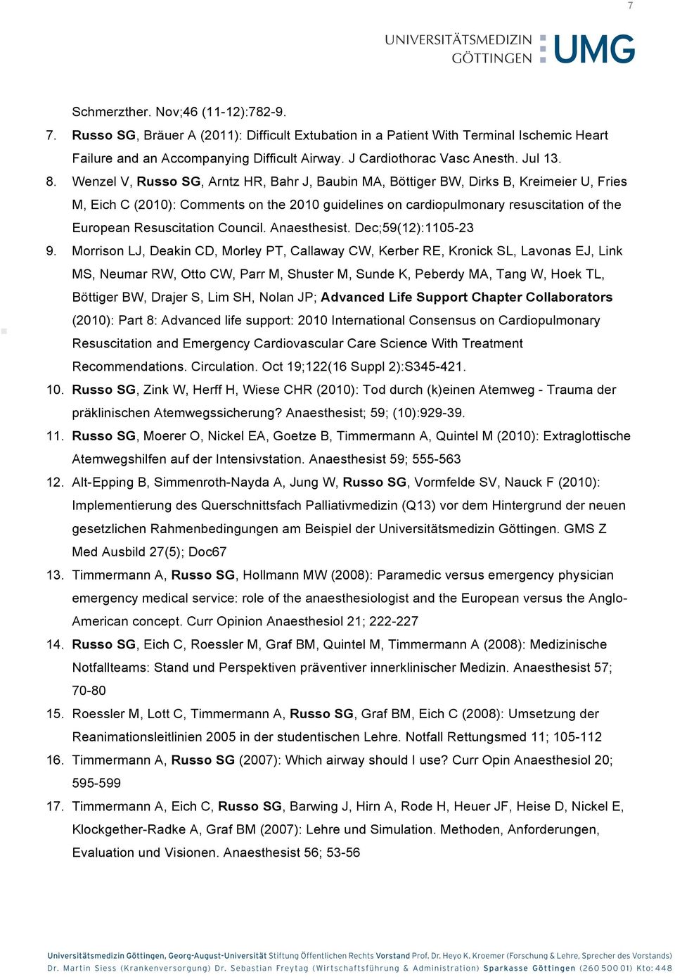 Wenzel V, Russo SG, Arntz HR, Bahr J, Baubin MA, Böttiger BW, Dirks B, Kreimeier U, Fries M, Eich C (2010): Comments on the 2010 guidelines on cardiopulmonary resuscitation of the European