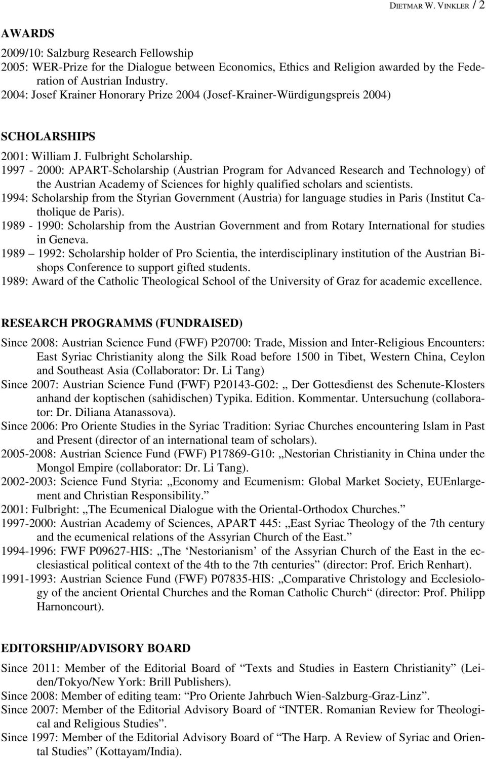 1997-2000: APART-Scholarship (Austrian Program for Advanced Research and Technology) of the Austrian Academy of Sciences for highly qualified scholars and scientists.