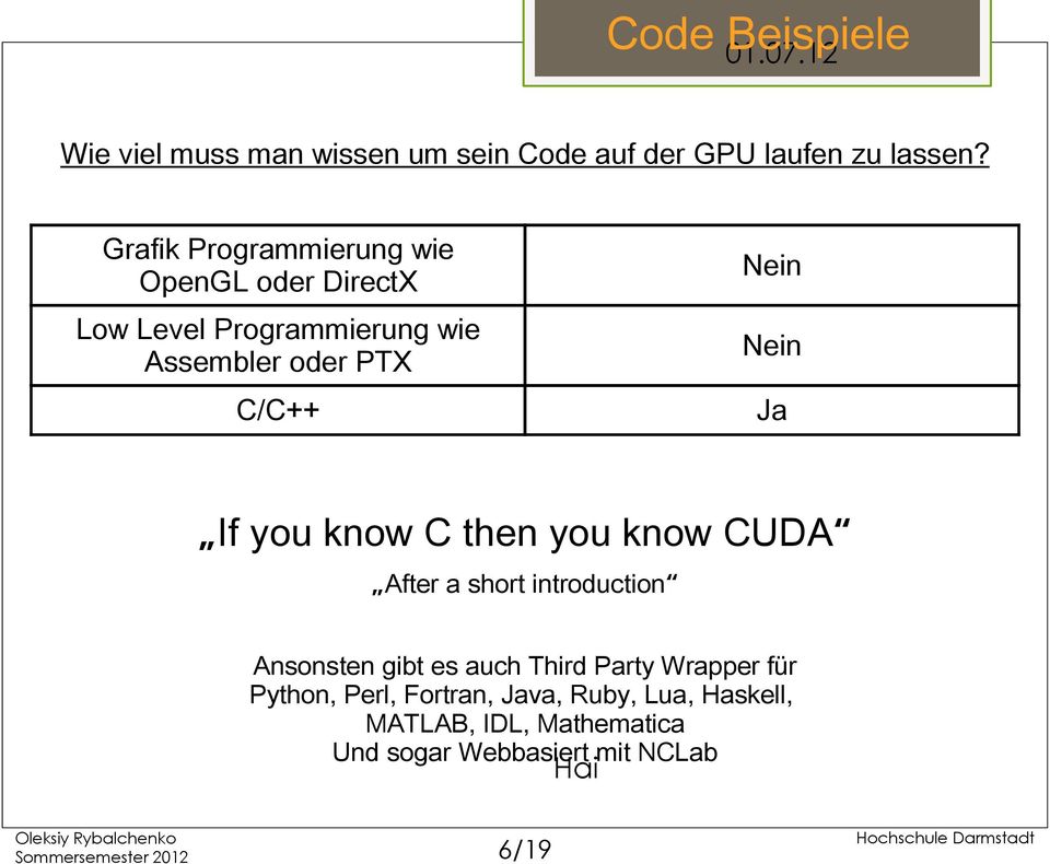 C/C++ Ja If you know C then you know CUDA After a short introduction Ansonsten gibt es auch Third Party