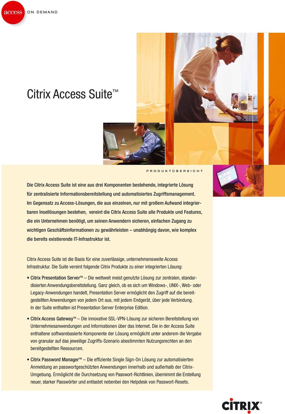 Im Gegensatz zu Access-Lösungen, die aus einzelnen, nur mit großem Aufwand integrierbaren Insellösungen bestehen, vereint die Citrix Access Suite alle Produkte und Features, die ein Unternehmen