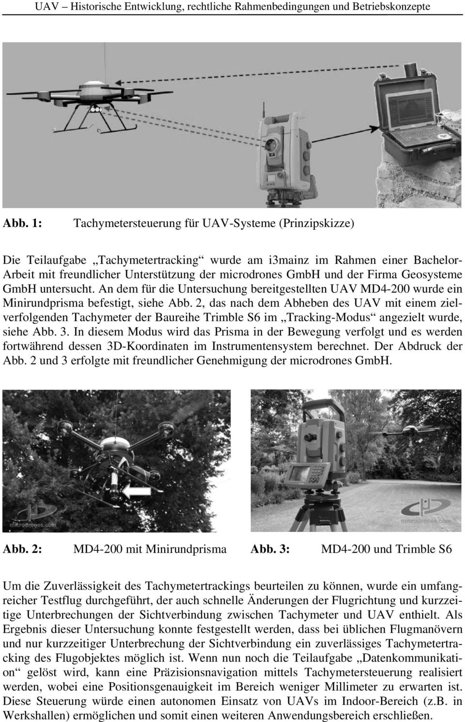 Firma Geosysteme GmbH untersucht. An dem für die Untersuchung bereitgestellten UAV MD4-200 wurde ein Minirundprisma befestigt, siehe Abb.