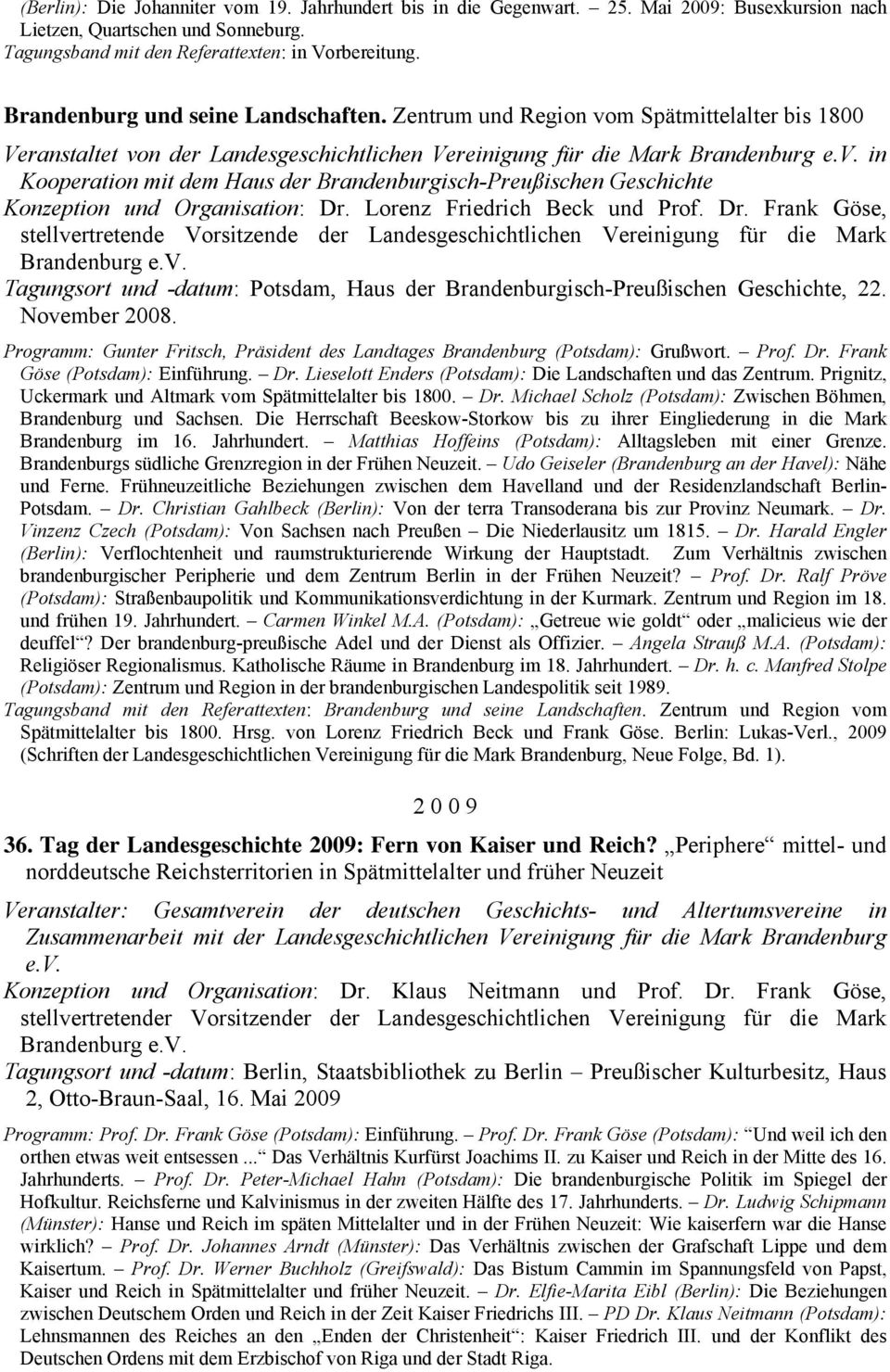 Lorenz Friedrich Beck und Prof. Dr. Frank Göse, stellvertretende Vorsitzende der Landesgeschichtlichen Vereinigung für die Mark Brandenburg e.v. Tagungsort und -datum: Potsdam, Haus der Brandenburgisch-Preußischen Geschichte, 22.