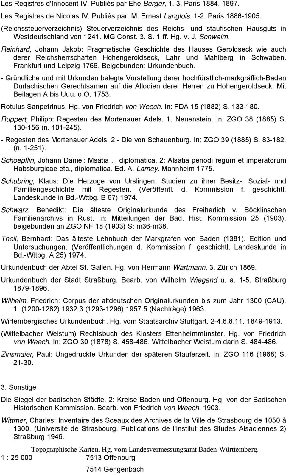 Reinhard, Johann Jakob: Pragmatische Geschichte des Hauses Geroldseck wie auch derer Reichsherrschaften Hohengeroldseck, Lahr und Mahlberg in Schwaben. Frankfurt und Leipzig 1766.