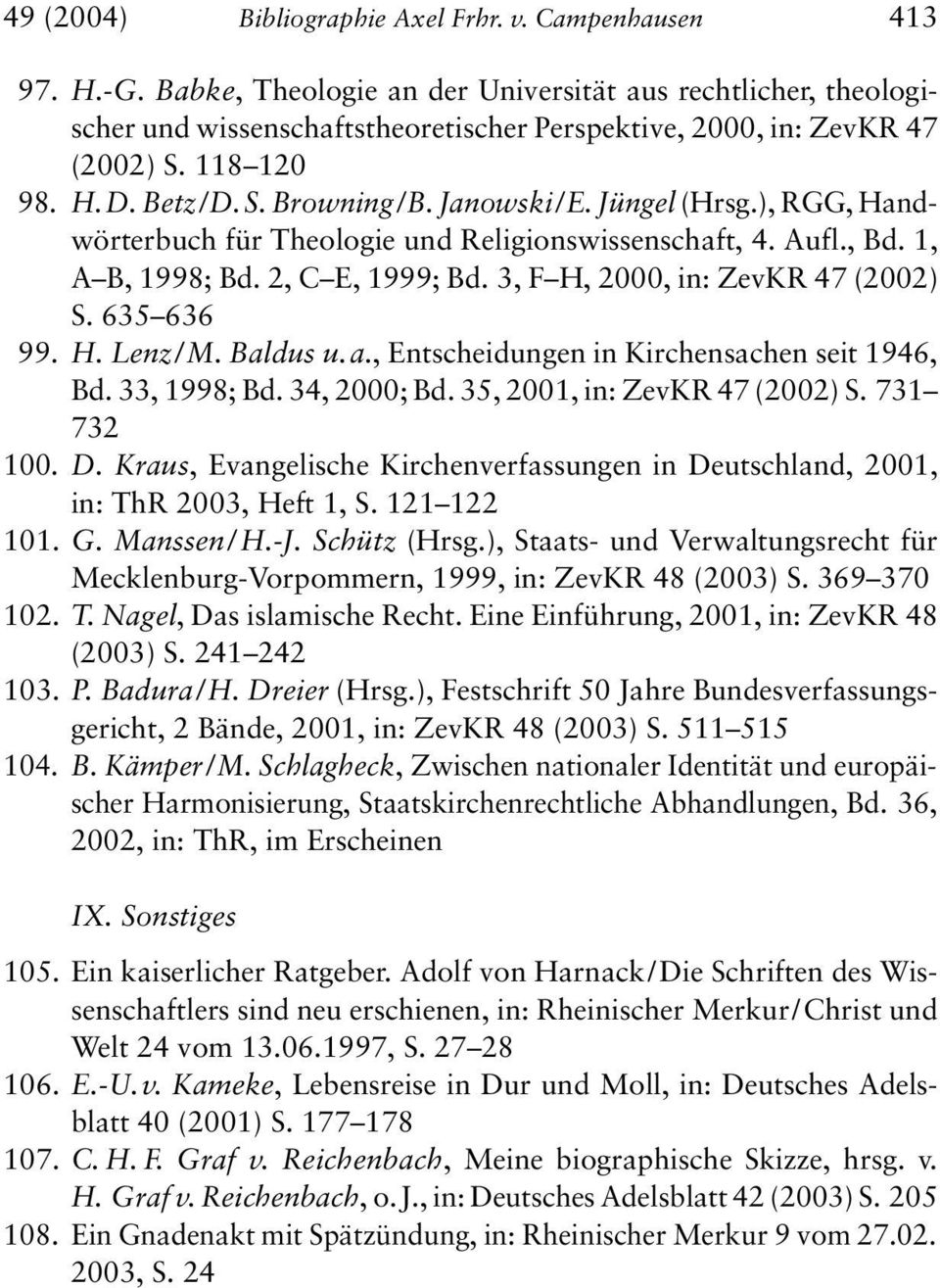 3, F H, 2000, in: ZevKR 47 (2002) S. 635 636 99. H. Lenz/ M. Baldus u.a., Entscheidungen in Kirchensachen seit 1946, Bd. 33, 1998; Bd. 34, 2000; Bd. 35, 2001, in: ZevKR 47 (2002) S. 731 732 100. D.