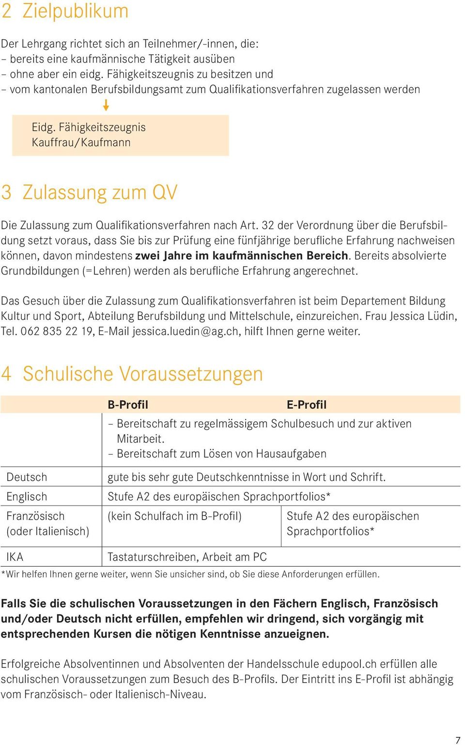 Fähigkeitszeugnis Kauffrau/Kaufmann 3 Zulassung zum QV Die Zulassung zum Qualifikationsverfahren nach Art.