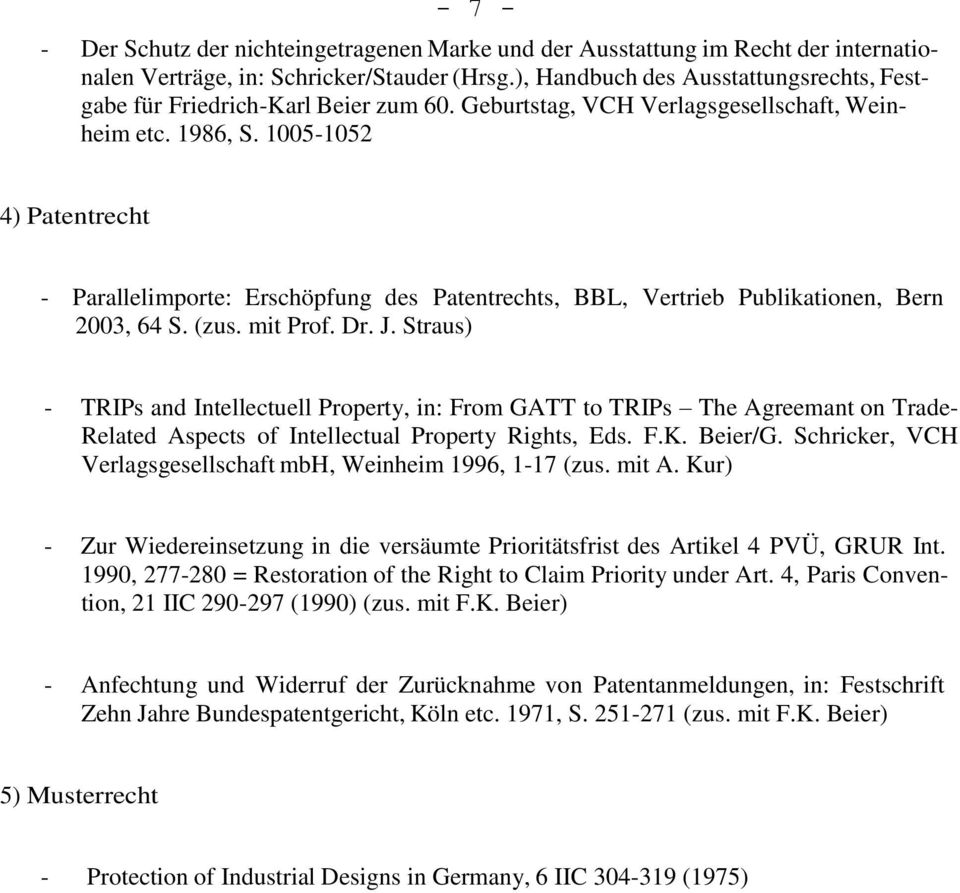 1005-1052 4) Patentrecht - Parallelimporte: Erschöpfung des Patentrechts, BBL, Vertrieb Publikationen, Bern 2003, 64 S. (zus. mit Prof. Dr. J.