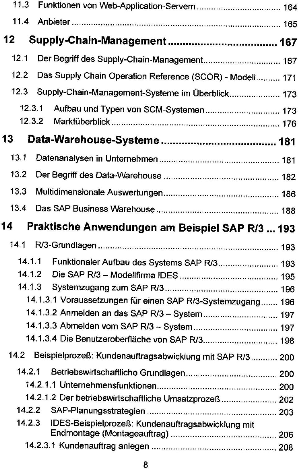 1 Datenanalysen in Unternehmen 181 13.2 Der Begriff des Data-Warehouse 182 13.3 Multidimensionale Auswertungen 186 13.4 Das SAP Business Warehouse 188 14 Praktische Anwendungen am Beispiel SAP R/3.