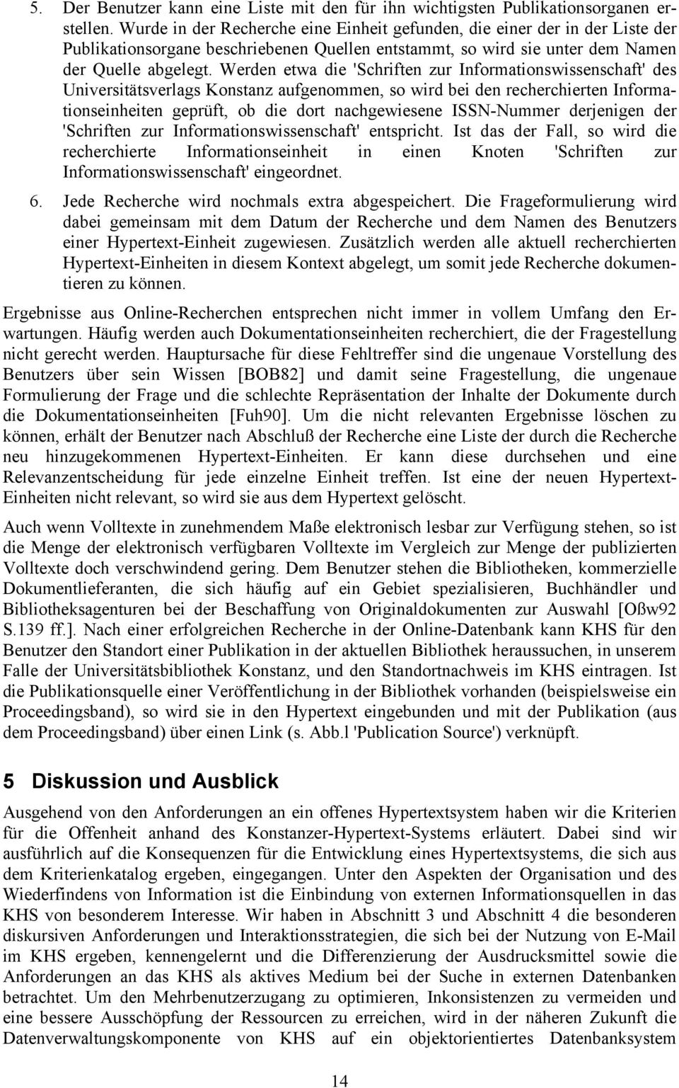 Werden etwa die 'Schriften zur Informationswissenschaft' des Universitätsverlags Konstanz aufgenommen, so wird bei den recherchierten Informationseinheiten geprüft, ob die dort nachgewiesene