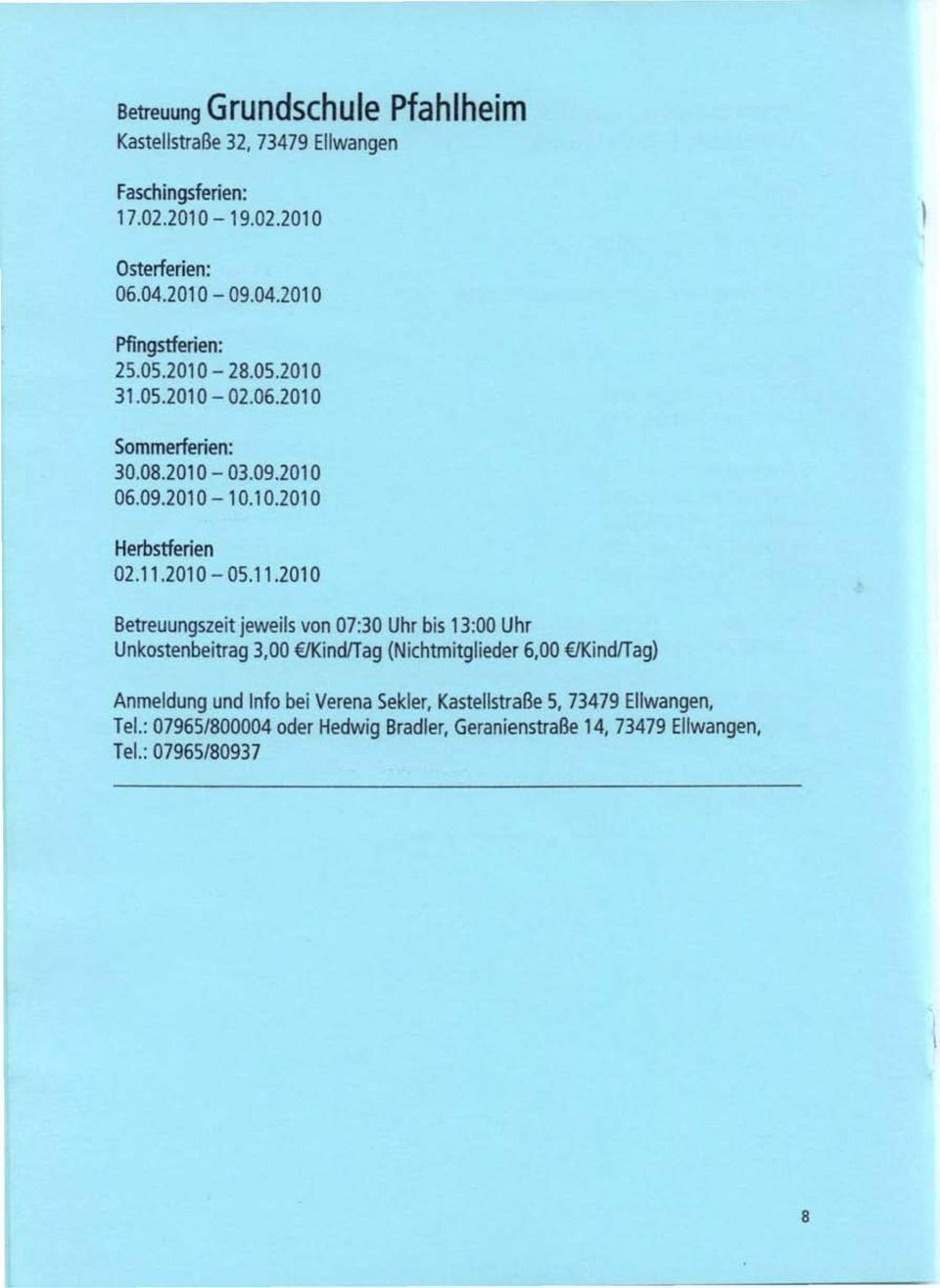 11.2010-05.11.2010 Betreuungszeit jeweils von 07:30 Uhr bis 13:00 Uhr Unkostenbeitrag 3,00 /KindfTag (Nichtmitglieder 6,00 /KindlTag) Anmeldung