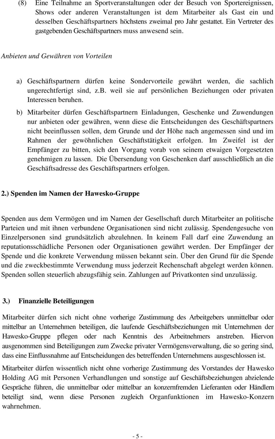 Anbieten und Gewähren von Vorteilen a) Geschäftspartnern dürfen keine Sondervorteile gewährt werden, die sachlich ungerechtfertigt sind, z.b. weil sie auf persönlichen Beziehungen oder privaten Interessen beruhen.