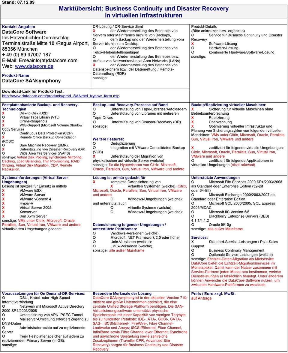 Emeainfo(at)datacore.com Web: www.datacore.de DataCore SANsymphony n oder Mainframes mithilfe von Backups, bis hin zum Desktop, Download-Link für Produkt-Test: http://www.datacore.com/products/prod_sanmel_trynow_form.