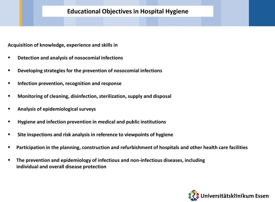 Hygiene and infection prevention in medical and public institutions Site inspections and risk analysis in reference to viewpoints of hygiene Participation in the planning, construction