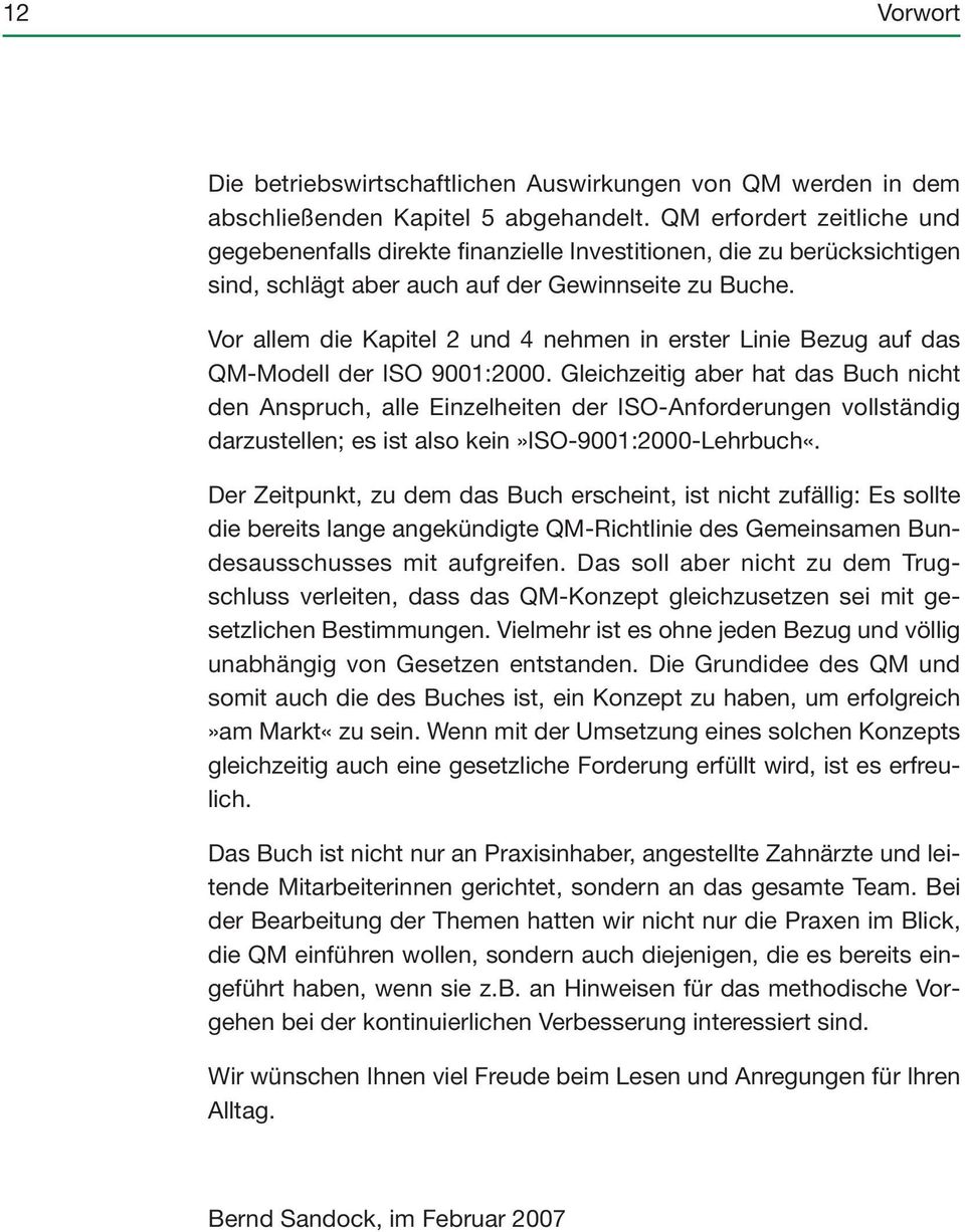 Vor allem die Kapitel 2 und 4 nehmen in erster Linie Bezug auf das QM-Modell der ISO 9001:2000.