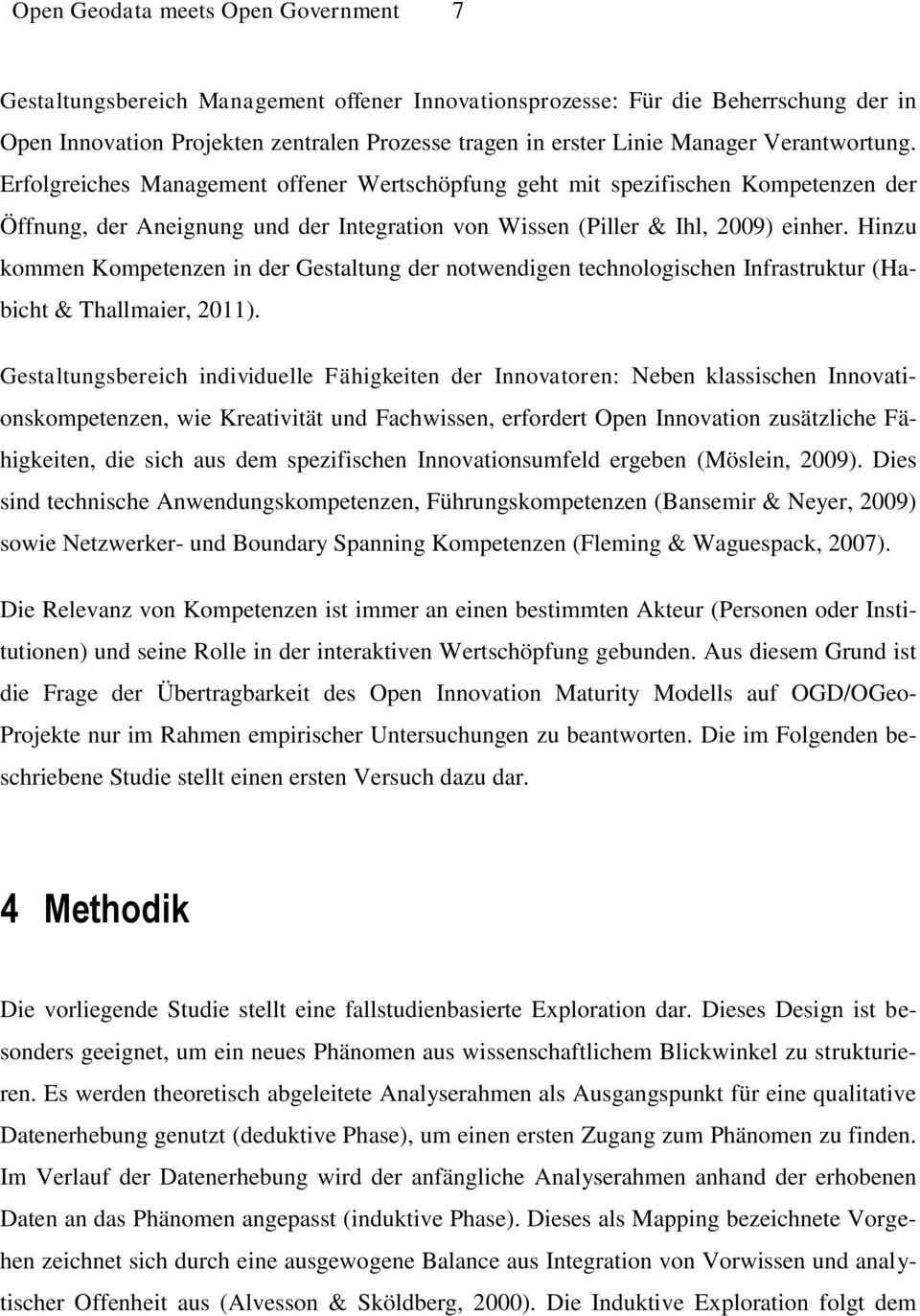 Hinzu kommen Kompetenzen in der Gestaltung der notwendigen technologischen Infrastruktur (Habicht & Thallmaier, 2011).