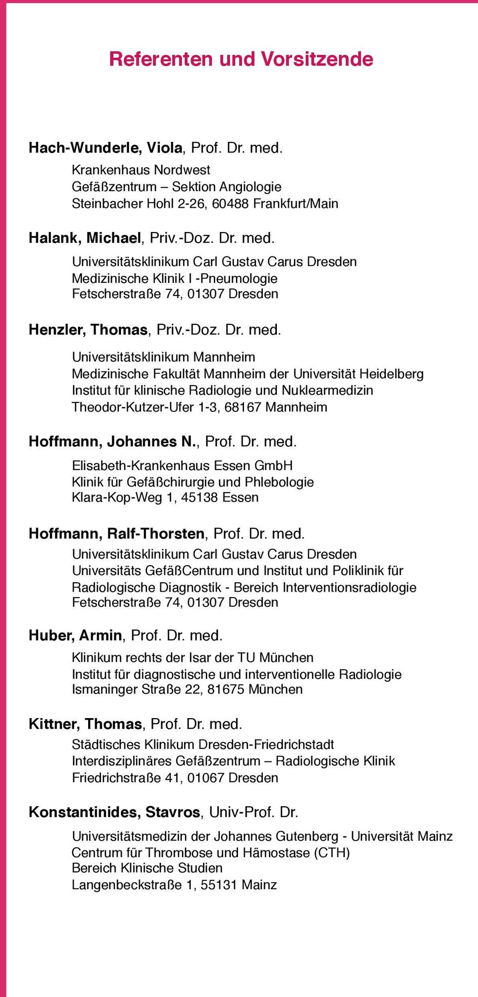 Universitätsklinikum Carl Gustav Carus Dresden Medizinische Klinik I -Pneumologie Fetscherstraße 74, 01307 Dresden Henzler, Thomas, Priv.-Doz. Dr. med.