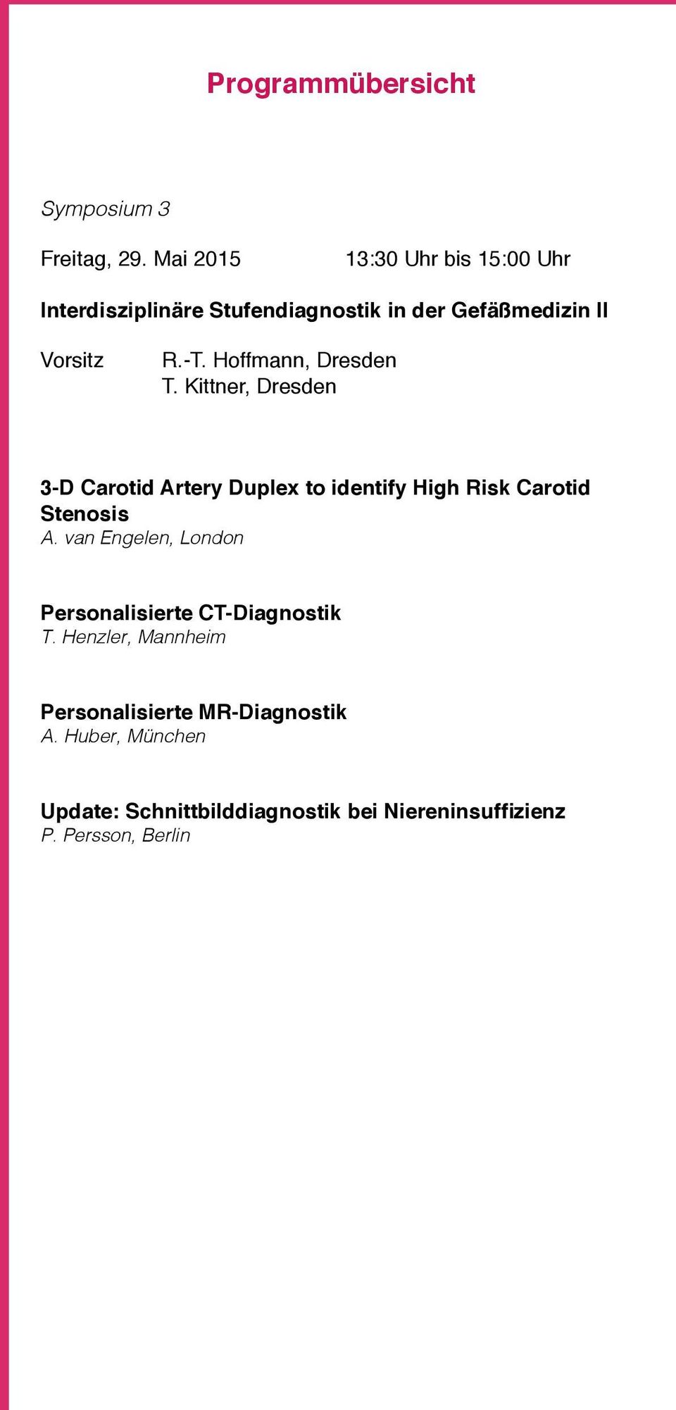 Hoffmann, Dresden T. Kittner, Dresden 3-D Carotid Artery Duplex to identify High Risk Carotid Stenosis A.