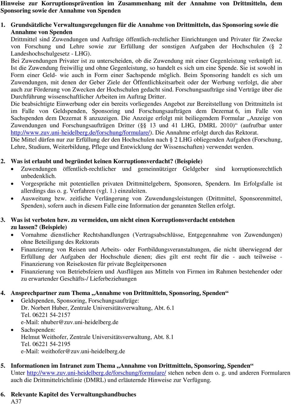 Privater für Zwecke von Forschung und Lehre sowie zur Erfüllung der sonstigen Aufgaben der Hochschulen ( 2 Landeshochschulgesetz - LHG).