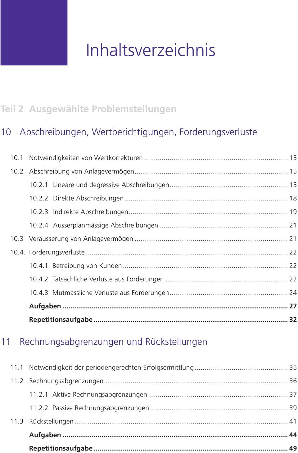 3 Veräusserung von Anlagevermögen... 21 10.4. Forderungsverluste... 22 10.4.1 Betreibung von Kunden... 22 10.4.2 Tatsächliche Verluste aus Forderungen... 22 10.4.3 Mutmassliche Verluste aus Forderungen.