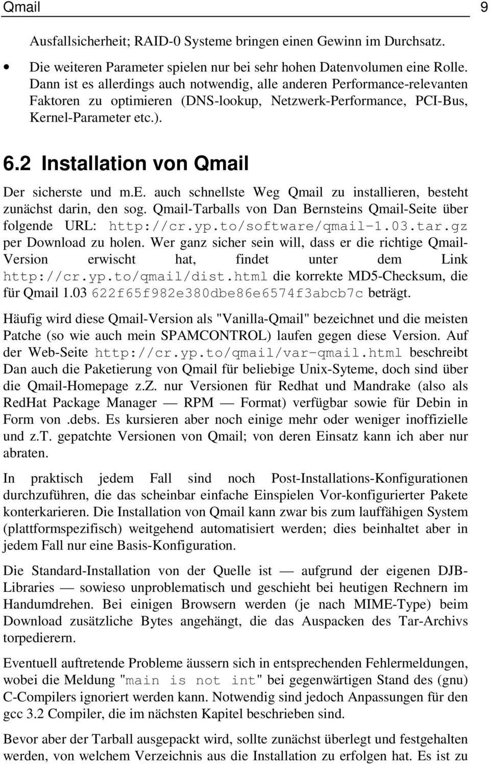 2 Installation von Qmail Der sicherste und m.e. auch schnellste Weg Qmail zu installieren, besteht zunächst darin, den sog. Qmail-Tarballs von Dan Bernsteins Qmail-Seite über folgende URL: http://cr.
