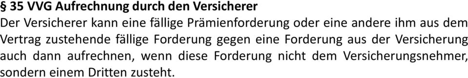 Forderung gegen eine Forderung aus der Versicherung auch dann aufrechnen,