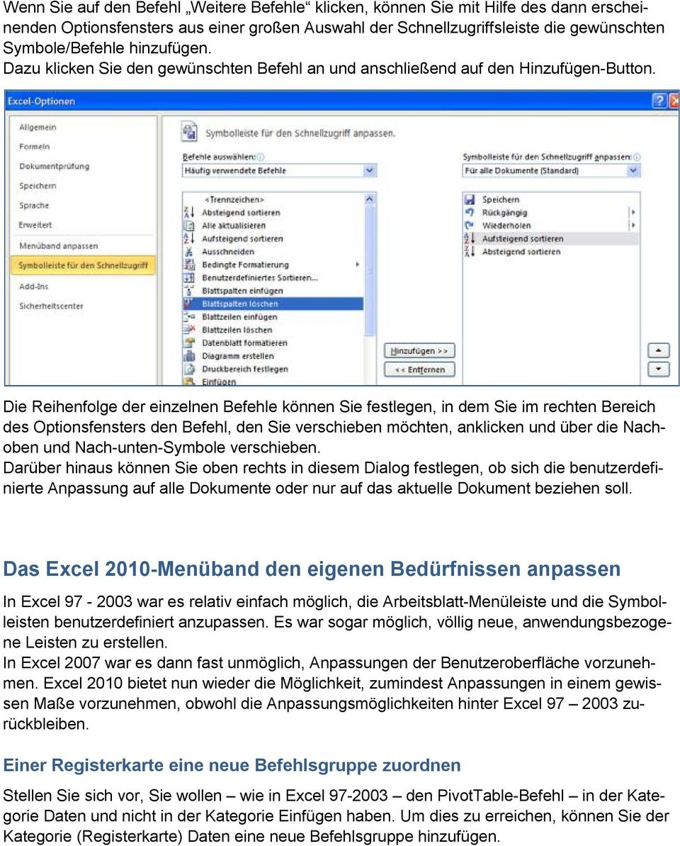 Die Reihenfolge der einzelnen Befehle können Sie festlegen, in dem Sie im rechten Bereich des Optionsfensters den Befehl, den Sie verschieben möchten, anklicken und über die Nachoben und