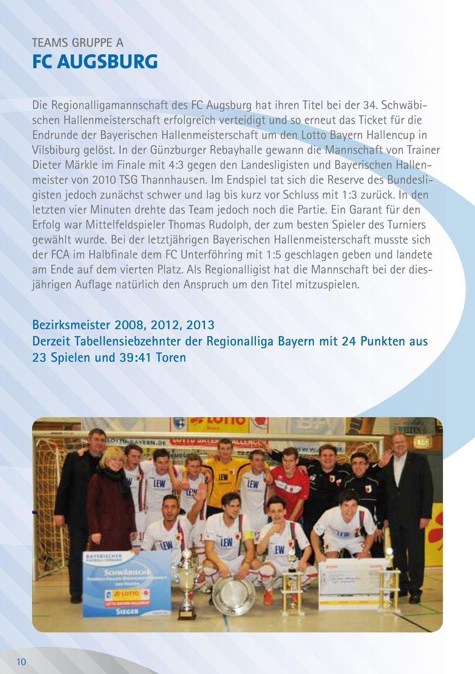 In der Günzburger Rebayhalle gewann die Mannschaft von Trainer Dieter Märkle im Finale mit 4:3 gegen den Landesligisten und Bayerischen Hallenmeister von 2010 TSG Thannhausen.